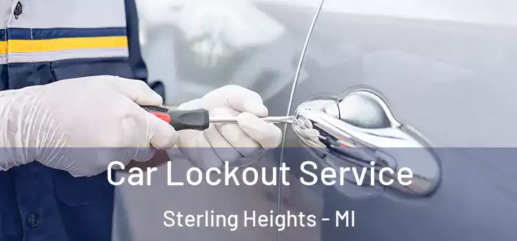 Car Lockout Service Sterling Heights - MI