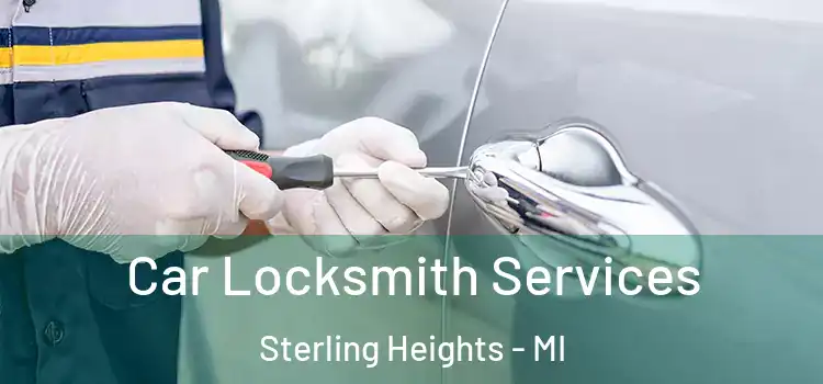 Car Locksmith Services Sterling Heights - MI