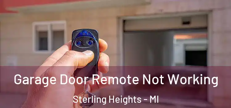  Garage Door Remote Not Working Sterling Heights - MI